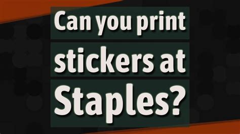 Can I Print Stickers at Staples? And Other Related Queries