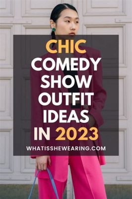 What to Wear to a Comedy Show Female: A Stylish Guide to Attire for the Comedic Event